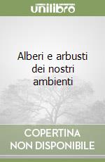 Alberi e arbusti dei nostri ambienti