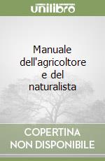 Manuale dell'agricoltore e del naturalista libro