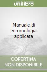 Manuale di entomologia applicata libro