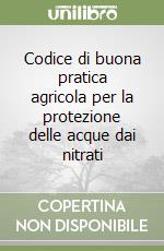 Codice di buona pratica agricola per la protezione delle acque dai nitrati libro