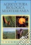 Agricoltura biologica mediterranea. Guida pratica per uso professionale libro