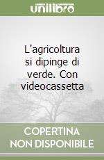 L'agricoltura si dipinge di verde. Con videocassetta libro