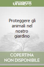 Proteggere gli animali nel nostro giardino libro