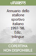 Annuario dello stallone sportivo italiano 1997-'98. Ediz. trilingue libro