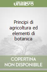 Principi di agricoltura ed elementi di botanica