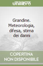 Grandine. Meteorologia, difesa, stima dei danni libro