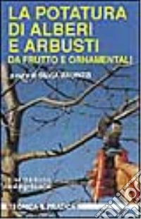 La potatura di alberi e arbusti da frutto e ornamentali libro