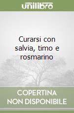 Curarsi con salvia, timo e rosmarino libro