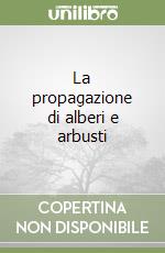 La propagazione di alberi e arbusti