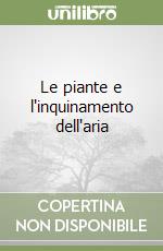 Le piante e l'inquinamento dell'aria libro