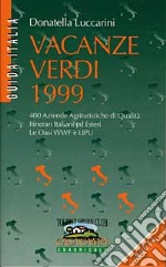 Vacanze verdi 1999. 400 aziende agrituristiche di qualità. Itinerari italiani ed esteri. Le oasi WWF e Lipu libro