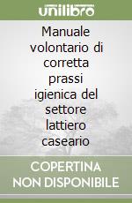 Manuale volontario di corretta prassi igienica del settore lattiero caseario libro