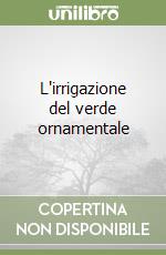 L'irrigazione del verde ornamentale libro