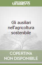 Gli ausiliari nell'agricoltura sostenibile libro