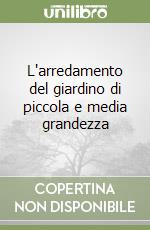 L'arredamento del giardino di piccola e media grandezza