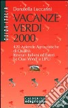 Vacanze verdi 2000. 420 aziende agrituristiche di qualità. Itinerari italiani ed esteri. Le oasi WWF e Lipu libro