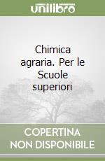 Chimica agraria. Per le Scuole superiori libro