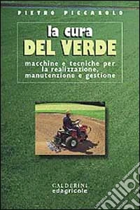 Creazione e cura del verde. Macchine e tecniche per la manutenzione e gestione libro