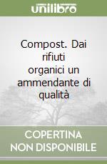 Compost. Dai rifiuti organici un ammendante di qualità libro