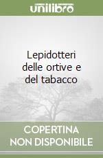 Lepidotteri delle ortive e del tabacco libro