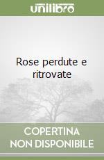 Rose perdute e ritrovate libro