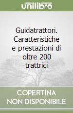 Guidatrattori. Caratteristiche e prestazioni di oltre 200 trattrici