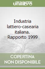 Industria lattiero-casearia italiana. Rapporto 1999 libro
