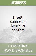 Insetti dannosi ai boschi di conifere libro