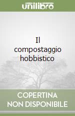 Il compostaggio hobbistico