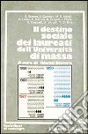 Il destino sociale dei laureati nell'università di massa libro di Statera G. (cur.)