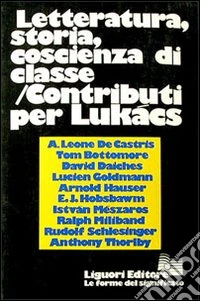 Letteratura, storia, coscienza di classe. Contributi per Lukács libro