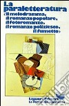 La paraletteratura. Il melodramma, il romanzo popolare, il romanzo poliziesco, il fumetto libro