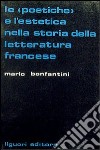 Le poetiche e l'estetica nella storia della letteratura francese libro di Bonfantini Mario