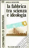 La fabbrica tra scienza e ideologia libro