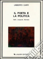 Il poeta e la politica. Belli, Leopardi, Montale libro