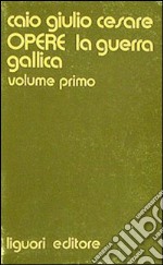 Opere. Vol. 1: La guerra gallica libro