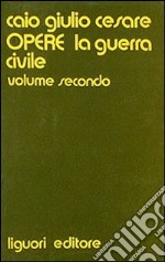 Opere. Vol. 2: La guerra civile libro