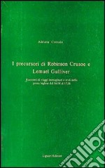 I Precursori di Robinson Crusoe e Lemuel Gulliver libro