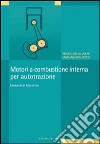 Motori a combustione interna per autotrazione. Elementi di macchine libro