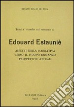 Temi e ricerche sul romanzo di Edouard Estaunié. Aspetti della narrativa verso il nuovo romanzo. Prospettive attuali libro