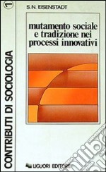 Mutamento sociale e tradizione nei processi innovativi libro