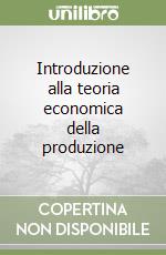 Introduzione alla teoria economica della produzione libro