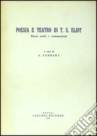 Poesia e teatro di T. S. Eliot. Passi scelti e commentati libro