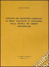 I riflessi del trasporto combinato di merci viaggianti in containers sulla tecnica dei crediti documentari libro
