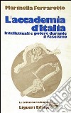 L'accademia d'Italia. Intellettuali e potere durante il fascismo libro