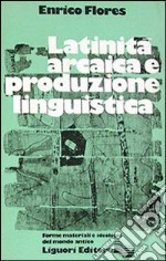 Latinità arcaica e produzione linguistica libro