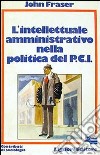 L'intellettuale amministrativo nella politica del PCI libro di Fraser John