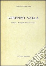 Lorenzo Valla. Filologo e storiografo dell'umanesimo libro