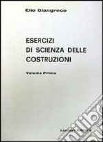 Esercizi di scienza delle costruzioni. Vol. 1