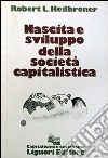 Nascita e sviluppo della società capitalistica libro di Heilbroner Robert L.